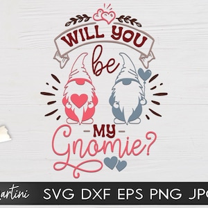 Will You Be My Gnomie SVG file for cutting machines - Cricut Silhouette Valentines day SVG Love Quote Valentine&#39;s Day Gnome