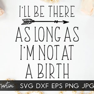 Funny Obstetrician Midwife Doula SVG file for cutting machines-Cricut Silhouette Midwifery SVG I'll be there as long as I'm not at a birth