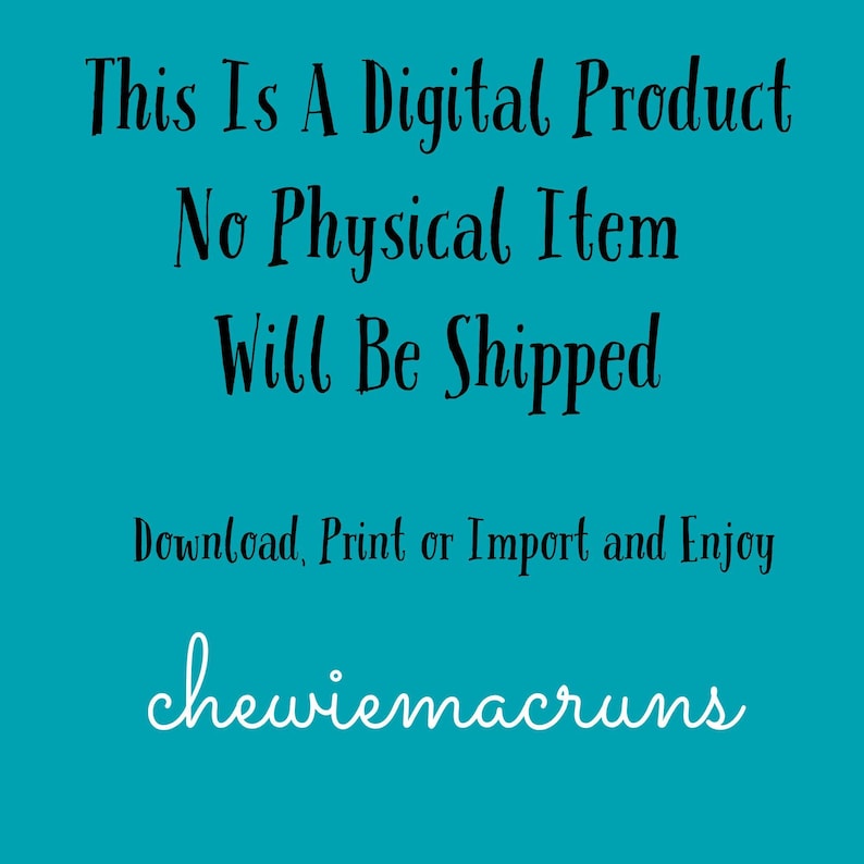 A dark teal background with white text that reads "This Is A Digital Product No Physical Item Will Be Shipped Download, Print or Import and Enjoy chewieamacruns."
