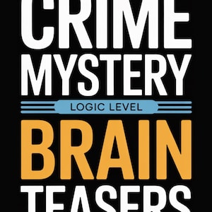 May include: A black background with the words "CRIME MYSTERY BRAIN TEASERS" in white and orange block letters. The text "LOGIC LEVEL" is in blue with horizontal lines above and below.