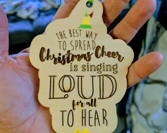 ELF inspired Christmas tree Ornament with quote - "The best way to spread Christmas cheer is singing loud for all to hear".