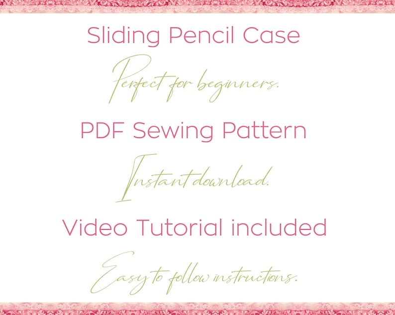 May include: A pink and white floral patterned background with the text "Sliding Pencil Case" in pink, "Perfect for beginners." in green cursive, "PDF Sewing Pattern" in pink, "Instant download." in green cursive, "Video Tutorial included" in pink, and "Easy to follow instructions." in green cursive.