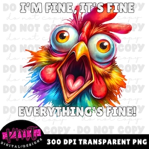 I&#39;m Fine, It&#39;s Fine Everything&#39;s Fine crazy chicken PNG