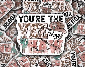 You are the yee to my haw western country sticker decal