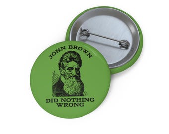 John Brown Did Nothing Wrong Pin Button, Abolitionist Freedom Fighter, Civil Rights Martyr,  Black History Month