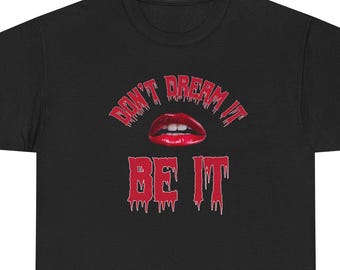 T-Shirt &#39;Don&#39;t Dream, Be It&#39; Inspired by Rocky Horror Heavy Cotton Unisex Tee Shirt - Motivational Quote