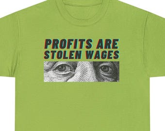 Profits Are Stolen Wages T-Shirt - Anti Capitalist Activism Apparel