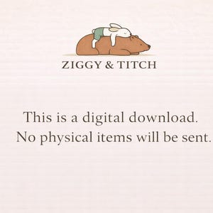 May include: A digital graphic featuring a white rabbit wearing green shorts lying on a brown bear. Below the illustration, the text reads ZIGGY & TITCH. Further down, the text states: This is a digital download. No physical items will be sent.