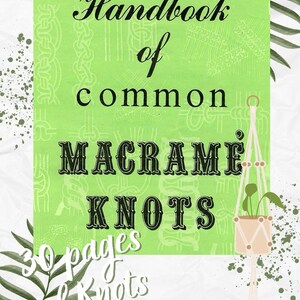 May include: A green and white illustrated guide titled "Handbook of common Macrame Knots" with a hanging macrame plant holder. The text "30 pages of knots" is also visible.