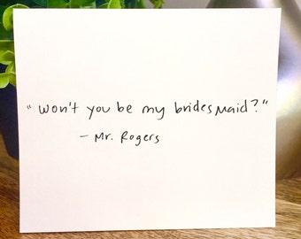 Won't You Be My Bridesmaid Cards, Mr. Roger's, Funny BridesMaid Card (Also, very famous quote hehe)