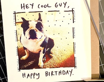 Hey Cool Guy, Happy Birthday. - Happy Birthday Card - Birthday Card - Dog Bday Card