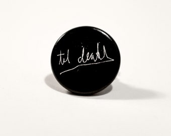 Til death script button pin // Pinback buttons- Badges - button pin  // Free shipping!