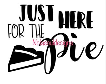 Just Here for the Pie Thanksgiving SVG
