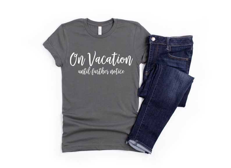 on vacation until further notice shirt