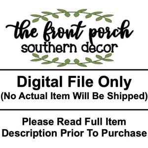 May include: White background with black text that reads "the front porch southern decor" with a green leaf design. Below the text is "Digital File Only (No Actual Item Will Be Shipped)" and "Please Read Full Item Description Prior To Purchase."