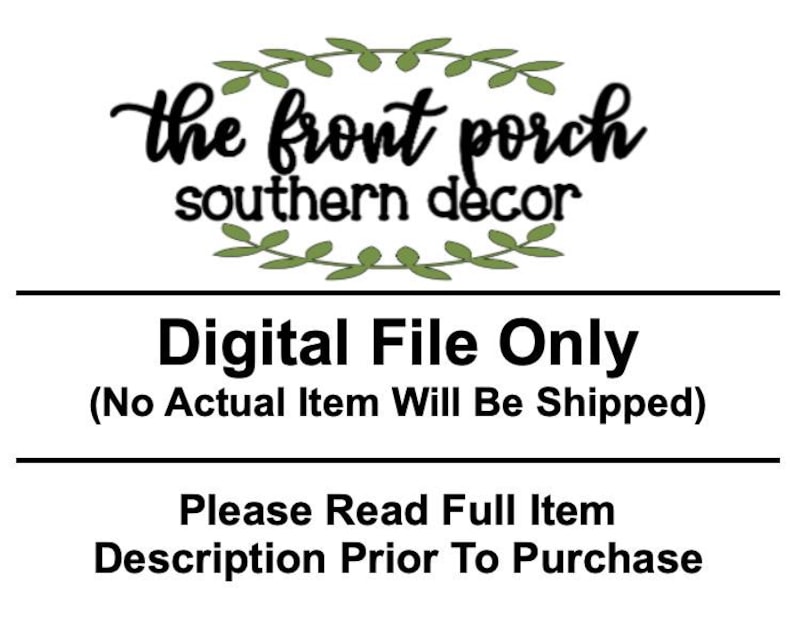 May include: White background with black text that reads "the front porch southern decor" with a green leaf design. Below the text is "Digital File Only (No Actual Item Will Be Shipped)" and "Please Read Full Item Description Prior To Purchase."