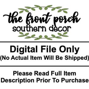 May include: White background with the text "the front porch southern decor" in black script and a green leaf design. Below, it reads "Digital File Only (No Actual Item Will Be Shipped)" and "Please Read Full Item Description Prior To Purchase."