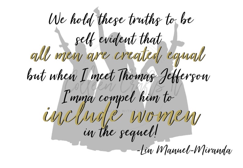 Include Women in The Sequel Work Printable Quote, Hamilton, Lin Manuel Miranda Quote, Hamilton Quote, Instant Download image 4