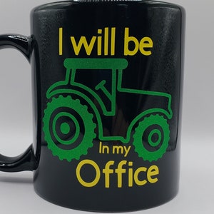 I Will be in My Office Tractor Mug