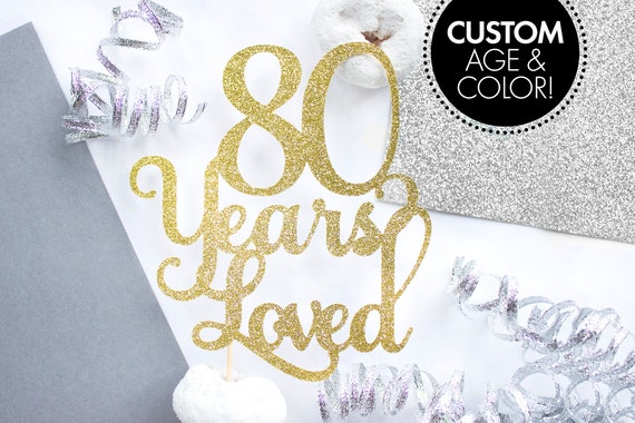 80 Years Loved Cake Topper, 60th Birthday, 80th Birthday, 80 Cake Topper, Glitter Cake Topper, 50th Birthday, 60th Cake Topper, Cake Topper Il_570xn