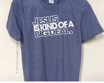 Jesus is kind of a BIG DEAL Funny Christian T-shirt Mens Religious God Church Gift UNISEX