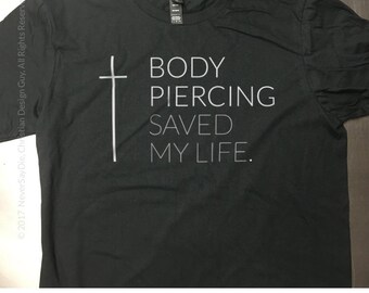 Body Piercing SAVED my Life (CROSS) | UNISEX Christian T-Shirt | Biker Tattoo Religious Church Custom Made Tee