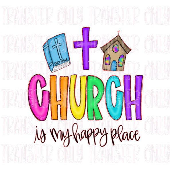 Church is My Happy Place Sublimation Transfer Ready to Press Positive Happy Inspirational Design