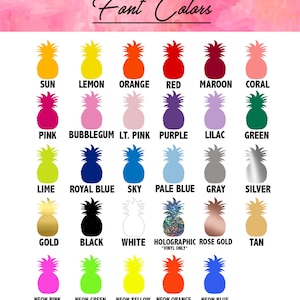 May include: A chart of pineapple icons showing different font colors, including sun, lemon, orange, red, maroon, coral, pink, bubblegum, light pink, purple, lilac, green, lime, royal blue, sky, pale blue, gray, silver, gold, black, white, holographic, rose gold, tan, neon pink, neon green, neon yellow, neon orange, and neon blue.