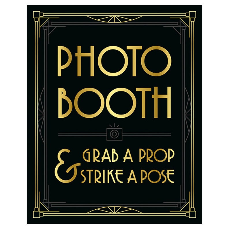 May include: Black rectangular sign with gold text that reads "PHOTO BOOTH & GRAB A PROP & STRIKE A POSE." The sign has a gold art deco border and a camera icon.
