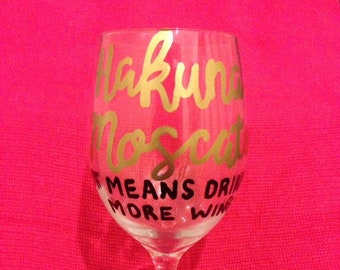 Hakuna Moscato It Means Drink More Wine Glass