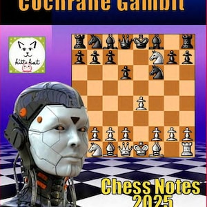 May include: Book cover titled "The Petroff Defense Cochrane Gambit" with a chess board illustration. A robotic face is in the foreground. The text "Chess Notes 2025" and "A Kitty Kat Book" are also visible.