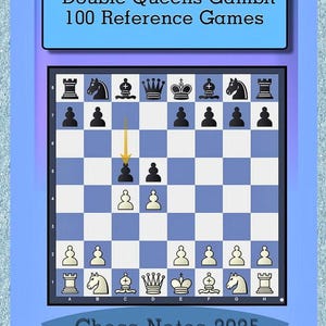 May include: A chess diagram from "Double Queens Gambit 100 Reference Games" with a blue and white board. The image includes the text "Chess Notes 2025". The board shows a specific game position with pieces in place, and an arrow indicating a move.