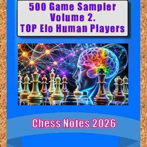 May include: A book cover with a blue border and a corkboard background. The cover features the text "500 Game Sampler Volume 2. TOP Elo Human Players." An illustration of a chess board with chess pieces and a human brain is also visible. The text "Chess Notes 2026" is at the bottom.
