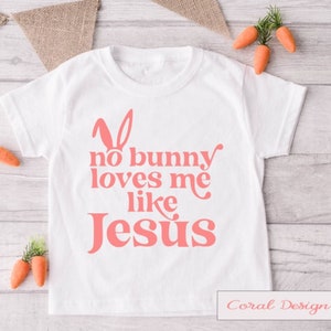 Kids Easter Shirt, Christian Easter Shirt. No Bunny Loves Me Like Jesus, Boys Easter Shirt, Girls Easter Shirt, Kids Easter Gift, Easter