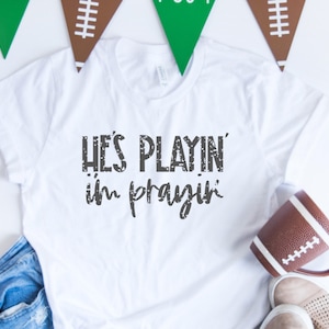 He's Playin I'm Prayin, High School Football Shirts, Football Mom, Friday Night Lights Shirt, Football Mom Shirt, Custom Football Shirt