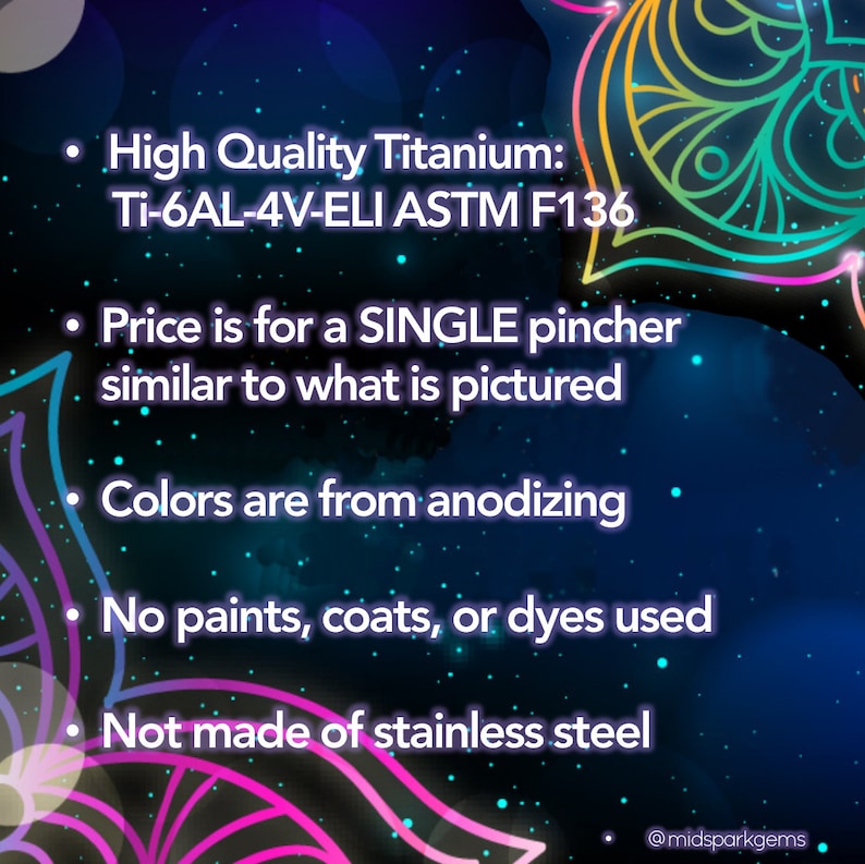 May include: A close-up of text describing a titanium pincher. The text reads: "High Quality Titanium: Ti-6AL-4V-ELI ASTM F136. Price is for a SINGLE pincher similar to what is pictured. Colors are from anodizing. No paints, coats, or dyes used. Not made of stainless steel."