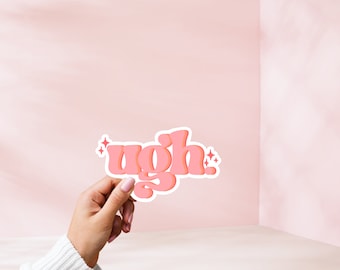 Ugh Glossy Sticker | Mental Health, Water Bottle, Laptop
