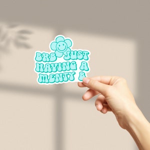 Menty B Sticker | Mental Health Cute | Sticker | Glossy Sticker | Waterproof Sticker | Vinyl Sticker | Water Bottle Sticker | laptop sticker