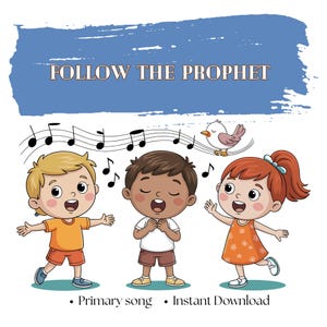 May include: Illustration of three children singing, with musical notes and a bird above them. The text "FOLLOW THE PROPHET" is above the children. Below the children is the text "Primary song • Instant Download".