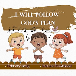 May include: Illustration of three cartoon children singing, with musical notes and a bird. Text reads "I Will Follow God's Plan," with "Primary song" and "Instant Download" below.