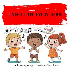 May include: Illustration of three cartoon children singing, with musical notes and a bird. The text "I NEED THEE EVERY HOUR" is above them in a red banner. Below, the text reads "Primary song • Instant Download".