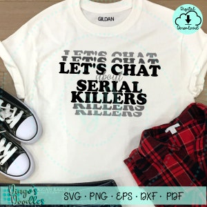 Let es Chat about Serial Killers SVG PNG True Crime Lovers Shirt