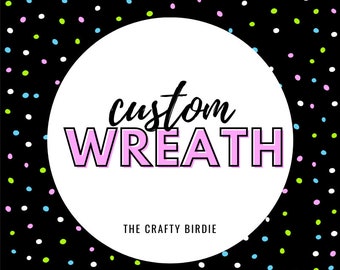 Custom Wreath (LOCAL PICKUP & VIRTUAL)
