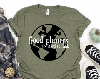 Earth Day Shirt, Good Planets are Hard to Find, Teacher Shirt, Environmentalist, Eco Friendly, Global Warming, Mother Earth, Hippie Shirts