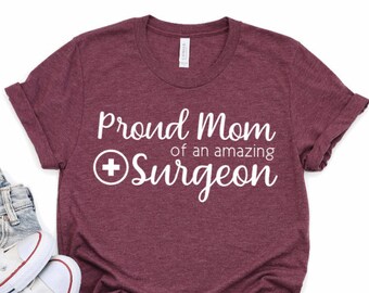 Proud Mom of an Amazing Surgeon, Mom of Doctor Shirt, Doctor Appreciation Gift, Mother's Day Gift, Mom Gift, Surgeon t-shirt