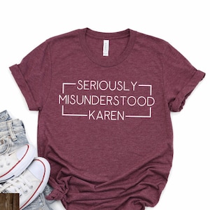 Seriamente frainteso Karen, Funny Karen Shirt, Wish a Karen Would, Not Today Karen, Gift for Karen, Funny Quote Shirt, My Name is Karen