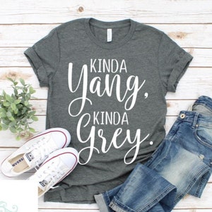 Kinda Yang Kinda Grey, Yang and Grey Shirt, Best Friend Shirts, Grey&#39;s Fan Shirt, Gift Idea, Dark and Twisty