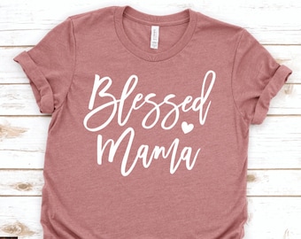 Blessed Mama, Mom Life Shirt, Mom Shirt, Matching Mom and Me Shirt, Mama's Blessing, Mom and Baby, Cute Mom Shirt, Mother's Day Gift