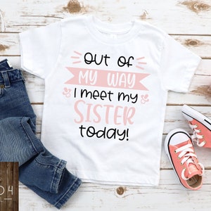 Out of My Way, I Meet My Sister Today, New Baby, Little Sister Shirt, Matching Sibling Shirts, Adoption, Foster, Matching Family Shirts