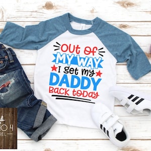 Welcome Home Dad Shirt, Out of My Way, I Get My Daddy Back Today, Military Homecoming Shirt, Soldier Homecoming Shirt, Deployment Shirt